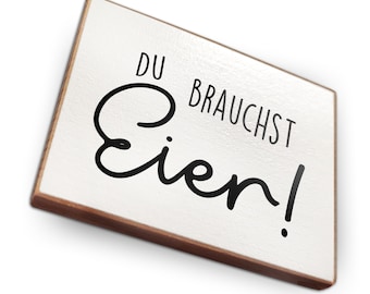 Kühlschrankmagnet - Du brauchst Eier - Dekoration oder als tolle Geschenkidee…