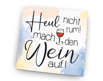 Kühlschrankmagnet Pin Hochglanz  - Heul nicht rum - mach den wein auf! - als tolle Geschenkidee…