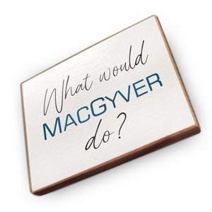 Kühlschrankmagnet aus Buchenholz - What would MacGyver do? - Dekoration oder als tolle Geschenkidee…