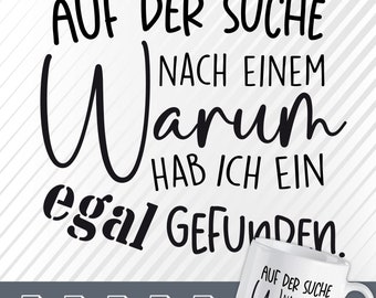 May include: Black and white graphic design with the text "AUF DER SUCHE NACH EINEM Warum HAB ICH EIN egal GEFUNDEN."  The graphic is on a white background with black diagonal stripes.