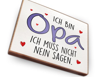 Kühlschrankmagnet aus Buchenholz - Ich bin Opa. Ich muss nicht nein sagen - Dekoration oder als tolle Geschenkidee…