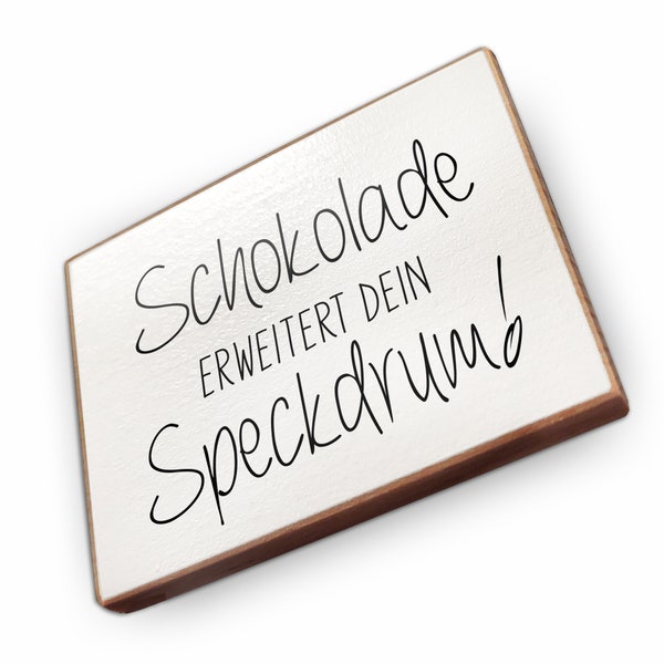 Kühlschrankmagnet aus Buchenholz - Schokolade erweitert dein Speckdrum - Dekoration oder als tolle Geschenkidee…