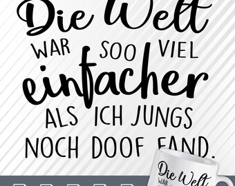 May include: Black and white graphic text design with the German phrase "Die Welt war so viel einfacher als ich Jungs noch doof fand."  The text is displayed on a white mug with a black handle.