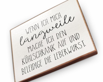 Kühlschrankmagnet aus Buchenholz - Wenn ich mich langweile - Dekoration oder als tolle Geschenkidee…