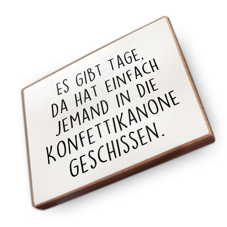 Kühlschrankmagnet aus Buchenholz Es gibt Tage, da hat einfach jemand in die Konfettikanone geschissen tolle Geschenkidee Bild 1