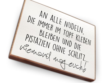 Kühlschrankmagnet aus Buchenholz - An alle Nudeln die immer im Topf kleben bleiben - Dekoration oder als tolle Geschenkidee…