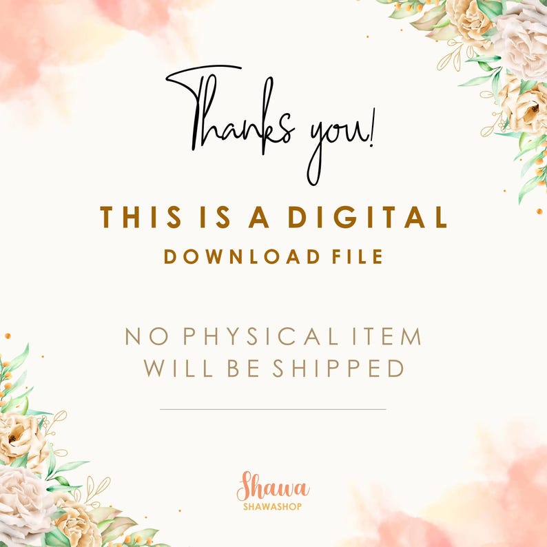 May include: A digital download file announcement with the text "Thanks you!" in black script. The text "THIS IS A DIGITAL DOWNLOAD FILE" is in a serif font. The bottom text reads "NO PHYSICAL ITEM WILL BE SHIPPED". Floral accents frame the text.
