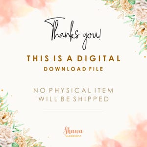 May include: A digital download file graphic with a watercolor background of peach and white flowers. The text reads "Thanks you! This is a digital download file. No physical item will be shipped. Shawa SHAWASHOP"