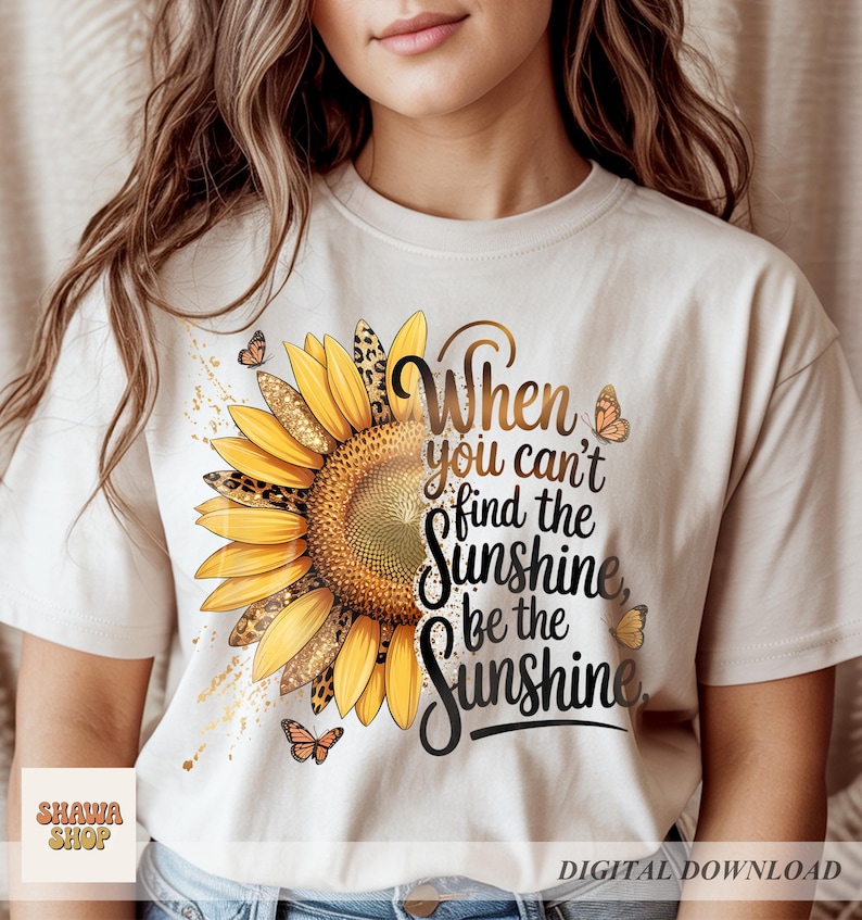 Sunflower PNG, Be The Sunshine Quote Design, Summer Floral Shirt (Digital Download) image 4