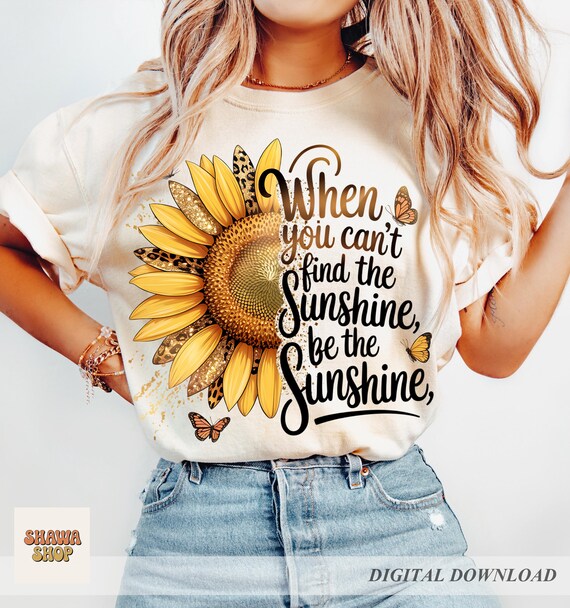 Be The Sunshine PNG: Sunflower Sublimation Design (Digital Download