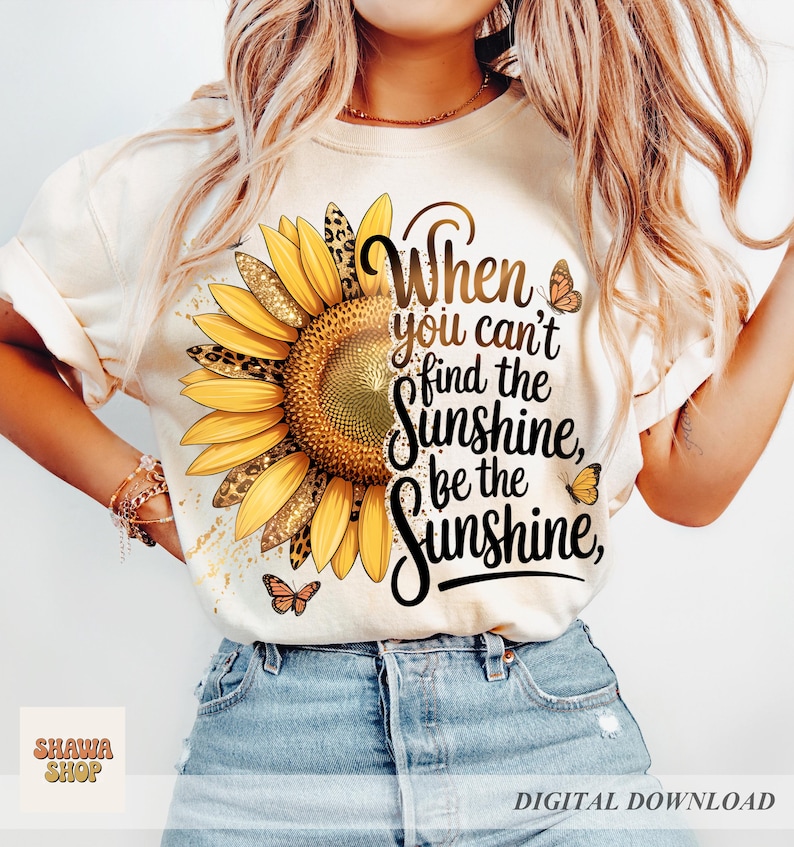 Sunflower PNG, Be The Sunshine Quote Design, Summer Floral Shirt (Digital Download) image 3