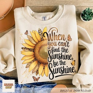 Sunflower PNG, Be The Sunshine Quote Design, Summer Floral Shirt (Digital Download) image 5
