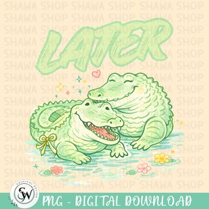 May include: A digital illustration featuring two light green crocodiles in water, with one wearing a yellow bow. The word LATER is written in large green letters above them. Small pink hearts, yellow and pink flowers, and stars surround the crocodiles.