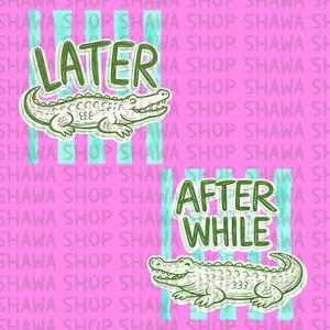May include: A pink background with the words "SHAWA SHOP" repeated. Two illustrations of alligators are featured, one above the other. The top alligator is paired with the word "LATER", and the bottom alligator is paired with the words "AFTER WHILE".