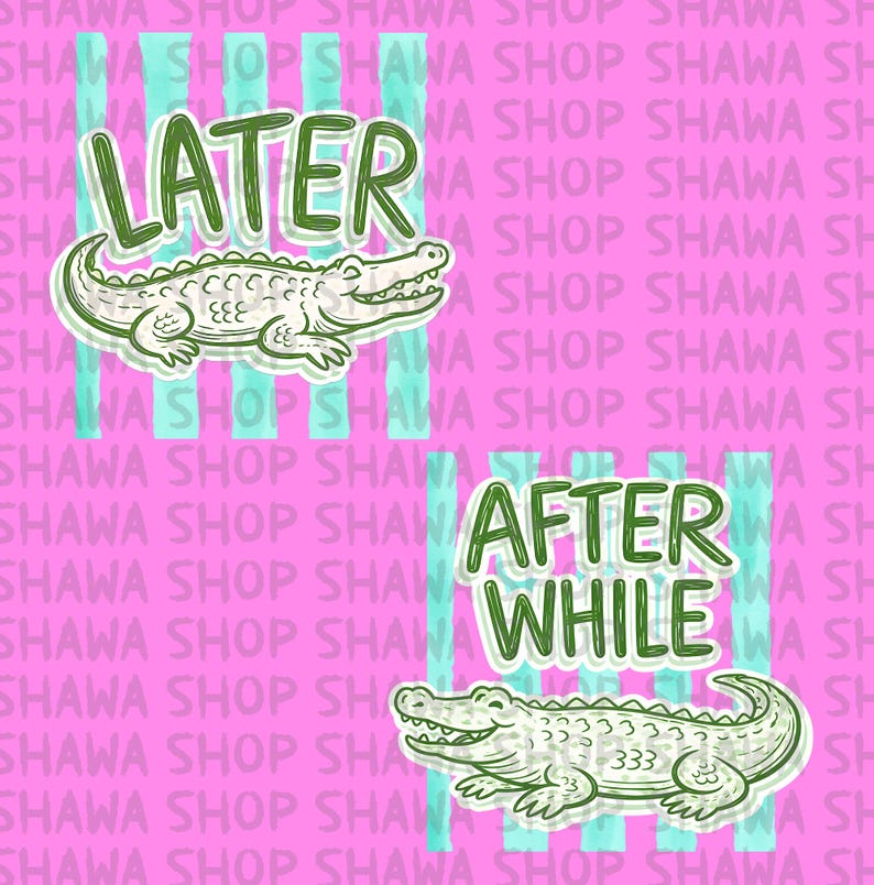 May include: A pink background with the words "SHAWA SHOP" repeated. Two illustrations of alligators are featured, one above the other. The top alligator is paired with the word "LATER", and the bottom alligator is paired with the words "AFTER WHILE".