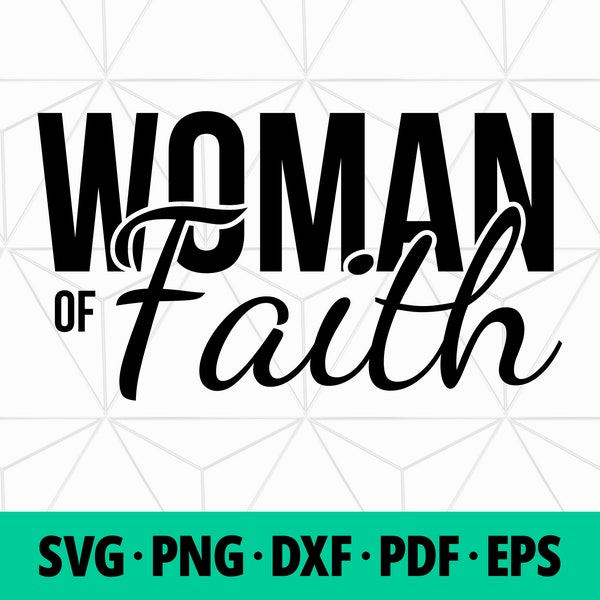 Woman of Faith SVG Cut File for Cricut, Christian, Religious, Pray, Bible, Quotes, Inspirational, Faith,Jesus,Svg,Png,Dxf,Eps