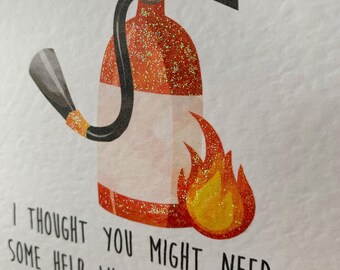 May include: A birthday card featuring a cartoon illustration of a fire extinguisher with a flame. The fire extinguisher is red with glitter accents. The card includes the text: "I thought you might need some help with the candles! Happy Birthday!"