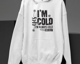 I'm Cold, I'm Always Cold Hoodie / 9 Colors / Bunnyhug / Graphic Hoodies / Funny Sayings
