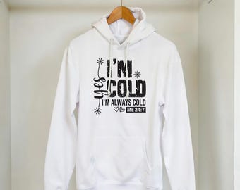 I'm Cold I'm Always Cold Hoodie
