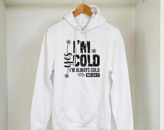 I'm Cold I'm Always Cold Hoodie