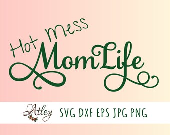 Hot Mess Mom Life SVG, Momlife, Cut File, Digital Download, Dxf, Eps, Jpg, Png