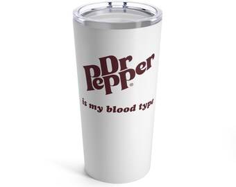 Dr. Pepper Is My Blood Type - White - 20oz Stainless Steel Tumbler