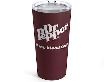 Dr. Pepper Is My Blood Type - 20oz Stainless Steel Tumbler