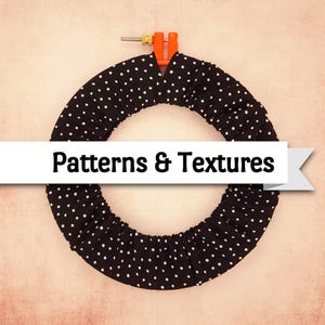 May include: A black fabric with white polka dots is stretched over a circular embroidery hoop. The hoop is held in place by an orange clamp. The text "Patterns & Textures" is displayed on a white banner across the image.