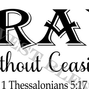 Pray Without Ceasing 1 Thessalonians 5:17 Christian SVG Cut File