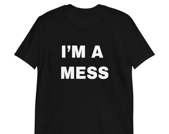 I'm a Mess Short-Sleeve Unisex T-Shirt