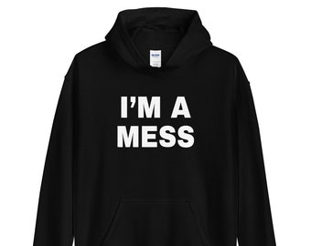 I'm a Mess Unisex Hoodie