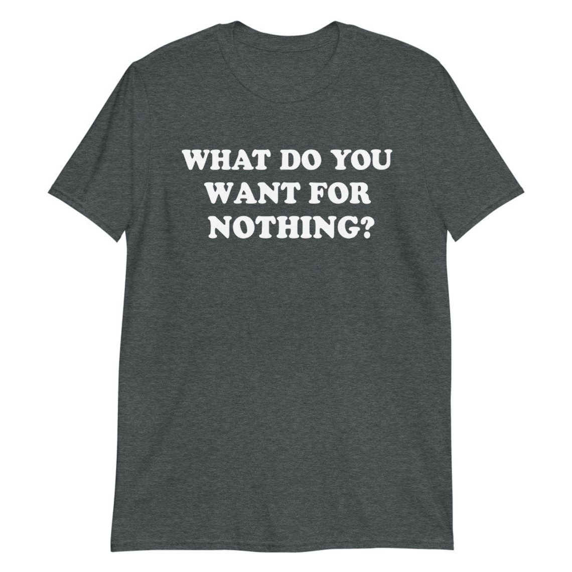 What Do You Want For Nothing Short-Sleeve Unisex T-Shirt | Etsy