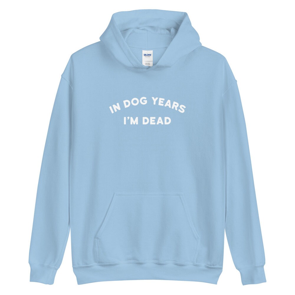 In Dog Years I'm Dead Unisex Hoodie Etsy UK