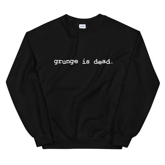 Grunge is Dead Unisex Sweatshirt - Etsy