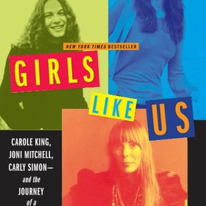 Girls Like Us Carole King, Carly Simon, Joni Mitchell