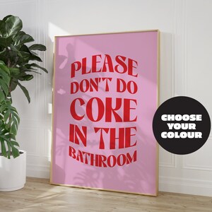 May include: Pink poster with the text "PLEASE DON'T DO COKE IN THE BATHROOM" in red letters. A black circle with the text "CHOOSE YOUR COLOUR" is in the bottom right corner.