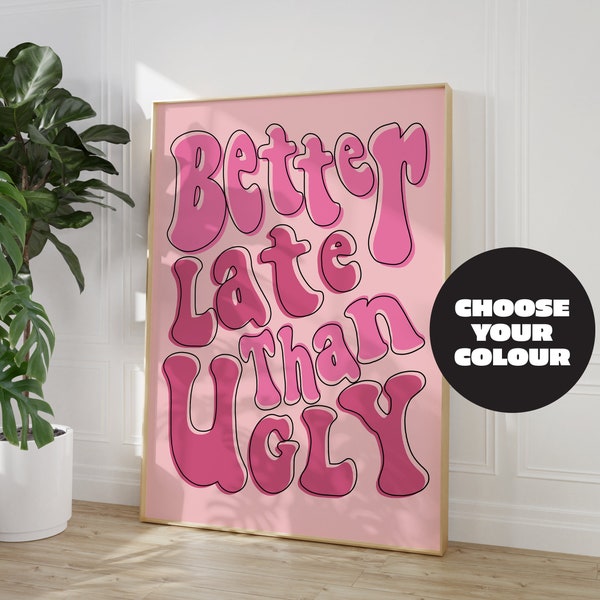 Better late than Ugly Print, Dressing Room Prints, Girls Bedroom Decor, Pink Wall Art, Funny Quote Prints, Bathroom Poster, Wall Decor