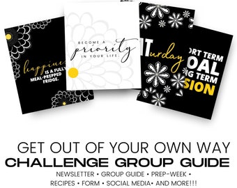 May include: Four black and white cards with yellow text. The cards have a floral design and motivational quotes. The text on the cards reads: "Happiness is a fully meal-prepped fridge", "Become a priority in your life", "Tuesday", and "Short Term Goal, Long Term Vision". The cards are arranged in a stack with the top card slightly offset from the others. The text "Get Out of Your Own Way Challenge Group Guide" is written in black and white below the cards. The text "Newsletter, Group Guide, Prep-Week, Recipes, Form, Social Media, and More!!!" is written in black and white below the text "Get Out of Your Own Way Challenge Group Guide".