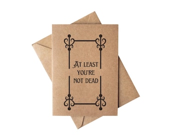 Sarcastic Encouragement Card, Funny Dark Humor Card, At Least You’re Not Dead Card, Goth Friend Gift, Alternative Greeting Card