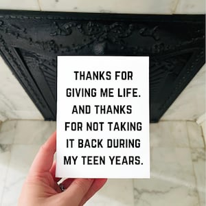 Sarcastic Mother’s Day card “Thanks for giving me life. And thanks for not taking it back during my teen years.” Funny card for mom.