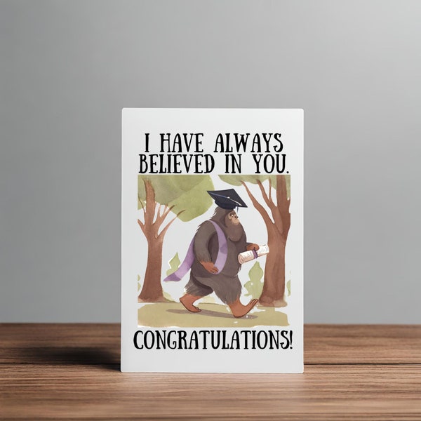 Big Foot Graduation card “I have always believed in you. Congratulations!” Funny graduation card. Big foot card, graduation gift for friend