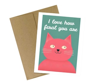 I Love How Feral You Are Funny Cat Love Card for Any Occasion