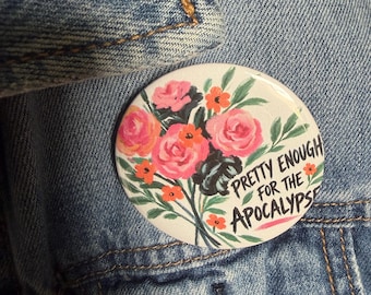 Pretty Enough for the Apocalypse Pinback Button