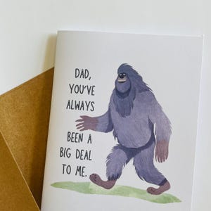 Bigfoot Father’s Day Card “Dad, you’ve always been a big deal to me.” Funny card for dad