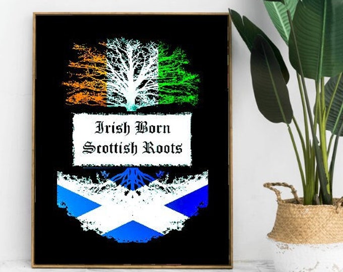 Irish born..Scottish Roots/ Scottish born..Irish roots