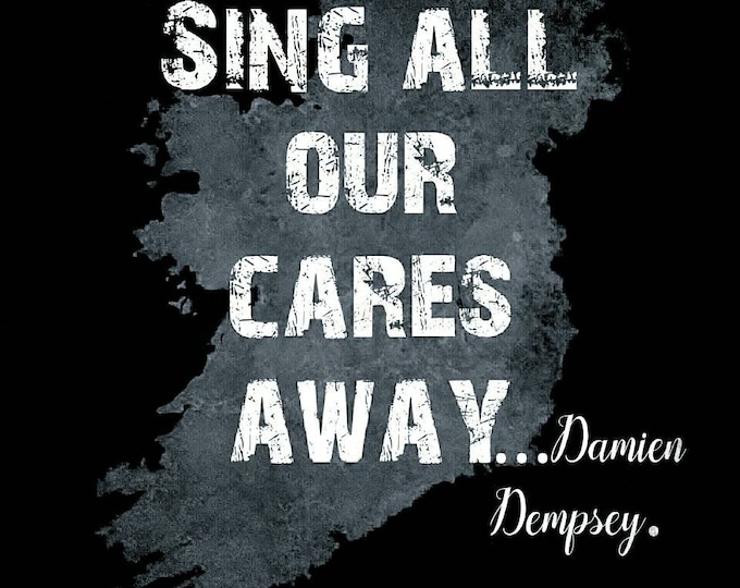 Sing all our cares away... Damien Dempsey