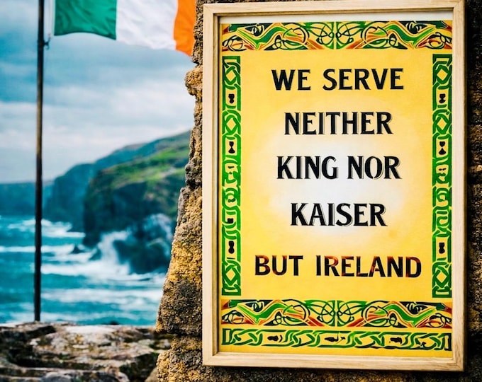 We Serve Neither King Nor Kaiser But Ireland Print – Irish Heritage Gift