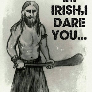 I&#39;m Irish,I dare you.