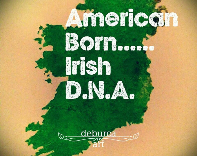American born...Irish D.N.A.