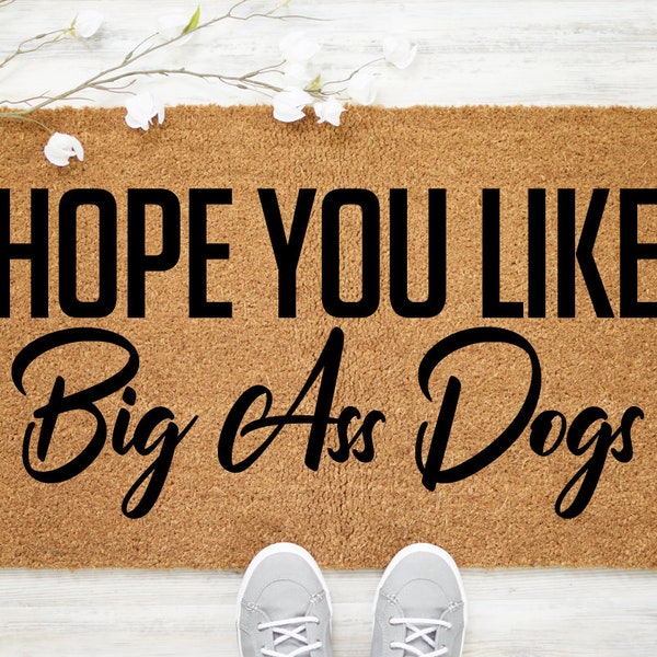 Hope You Like Big Ass Dogs Doormat, Custom Dog Doormat, Big Dog Doormat, Dog Door Mat, Funny Dog Welcome Mat, Funny Outdoor Rug - Item 734
